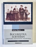 BUCURESTIUL SUBTERAN , CERSETORIE , DELINCVENTA , VAGABONDAJ , coord . ADRIAN MAJURU , 2005