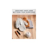 Crochet Hats and Mittens for Everyone: Winter Essentials in Sizes Newborn to Adult Large