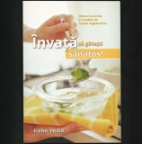Cumpara ieftin &Icirc;NVAȚĂ SĂ GĂTEȘTI SĂNĂTOS CARTE SFATURI PRACTICE ȘI MODELE DE REȚETE VEGETARIENE, 2018