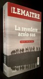 La revedere acolo sus - Pierre Lemaitre, Editura Trei, 2014, Premiul Goncourt pentru literatura, stare foarte buna, ISBN 978 973 707 947 3