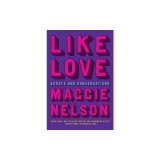 Like Love: Essays and Conversations