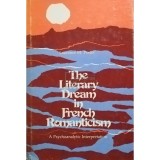 Laurence M. Porter - The literary dream in french romanticism (Editia: 1979)