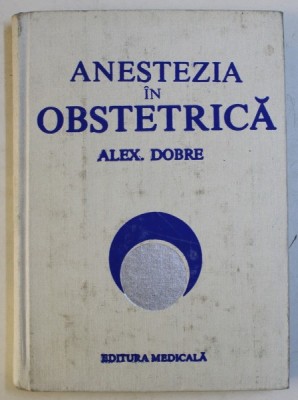 ANESTEZIA IN OBSTETRICA de ALEX. DOBRE, 1983 foto