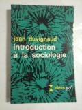 Cumpara ieftin INTRODUCTION A LA SOCIOLOGIE - JEAN DUVIGNAUD