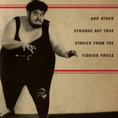 Bad Rabbi: And Other Strange But True Stories from the Yiddish Press