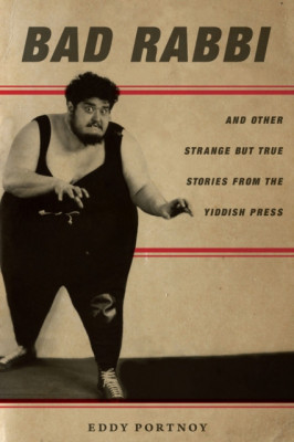 Bad Rabbi: And Other Strange But True Stories from the Yiddish Press foto