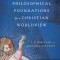 Philosophical Foundations for a Christian Worldview