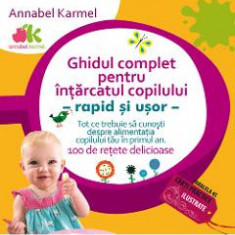 Ghidul complet pentru intarcatul copilului - Annabel Karmel