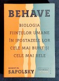 BEHAVE Biologia fiintelor umane in ipostazele lor cele maibune si cele mai rele - Robert M. Sapolsky