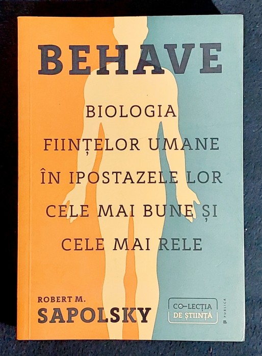 BEHAVE Biologia fiintelor umane in ipostazele lor cele maibune si cele mai rele - Robert M. Sapolsky