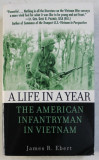 A life in a year: the American infantryman in Vietnam, 1965-1972/​ J. R. Ebert