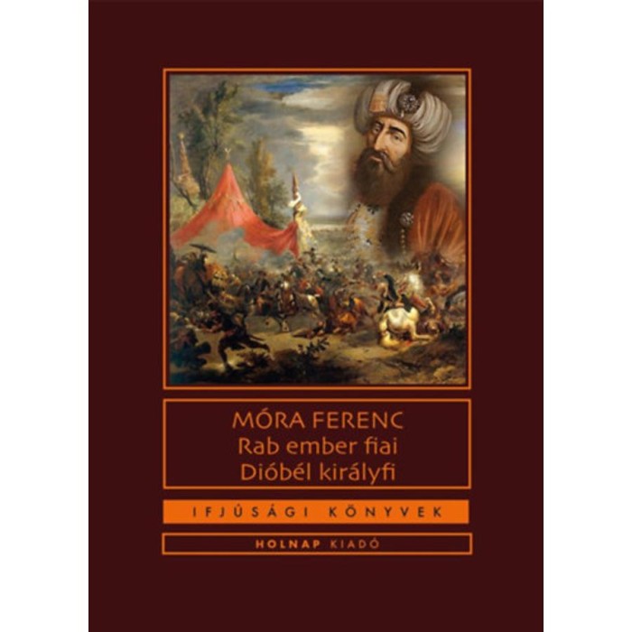 Rab ember fiai / Di&oacute;b&eacute;l kir&aacute;lyfi - M&oacute;ra Ferenc