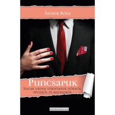 Puncsapuk - Sugar daddy t&ouml;rt&eacute;netek nőkről, p&eacute;nzről &eacute;s bizniszről - Szeder R&eacute;ka