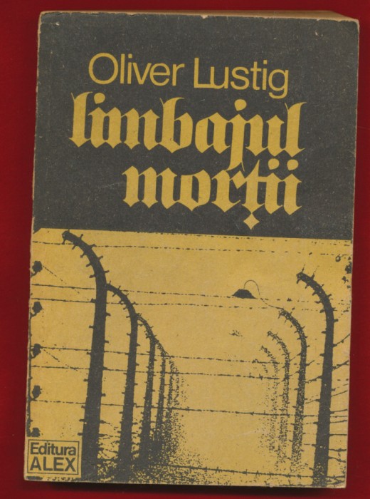 Oliver Lustig &quot;Limbajul mortii&quot; Editura Alex, 1990