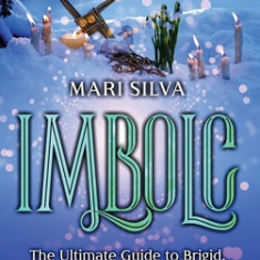 Imbolc: The Ultimate Guide to Brigid, and Candlemas and How It's Celebrated in Christianity, Wicca, Druidry, and Celtic pagani