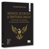 Migratie, securitate si drepturile omului: provocari si echilibre in societatea contemporana - Alexandra Bucur-Ioan