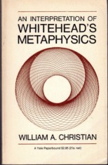 An interpretation of Whitehead&#039;s Metaphysics/ William A. Christian