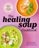 The Healing Soup Cookbook: Hearty Recipes to Boost Immunity and Restore Health