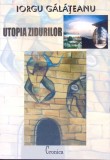 Utopia Zidurilor - Iorgu Galateanu, Cronica, 2008, Roman, Beletristica, 464 pagini