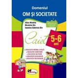 Domeniul Om si Societate. Caiet. 5-6 ani/Alice Nichita, Nicoleta Din, Iasmina Gabriela Din