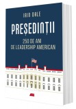 Presedintii. 250 de ani de leadership american - Iain Dale. Carte de istorie