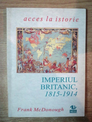 Imperiul Britanic : 1815-1914 / de Frank McDonough foto