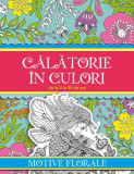 Carte de colorat "Calatorie in culori Motive Florale" de Roxana Geanta