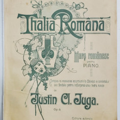 THALIA ROMANA , MARS ROMANESC PENTRU PIAN de JUSTIN CL. JUGA , PARTITURA , INCEPUTUL SEC. XX