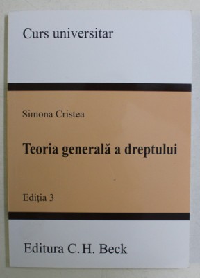 TEORIA GENERALA A DREPTULUI , EDITIA A III - A de SIMONA CRISTEA , 2018 foto