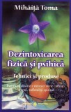 Dezintoxicarea fizica si psihica. Tehnici si produse - Mihaita Toma - Editura Editura Dharana