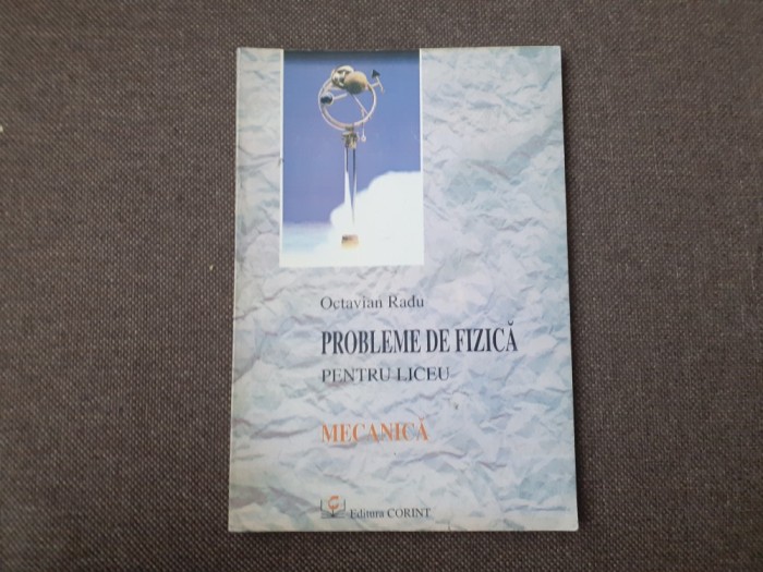 OCTAVIAN RADU PROBLEME DE FIZICA MECANICA