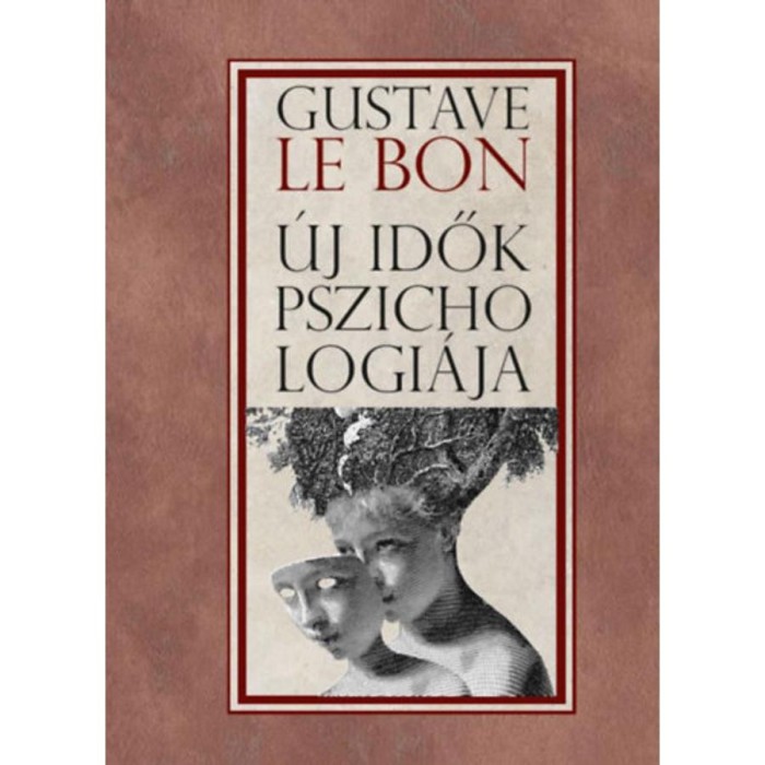 &Uacute;j idők pszichol&oacute;gi&aacute;ja - Gustave le Bon