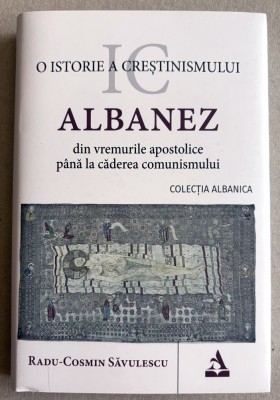 O istorie a crestinismului albanez din vremurile apostolice pana la caderea comunismului - Radu-Cosmin Savulescu foto
