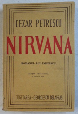 NIRVANA , ROMANUL LUI EMINESCU , EDITIE DEFINITIVA , VOLUMUL II de CEZAR PETRESCU , 1947 foto