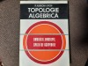 Topologie Algebrica - R. Miron, I.Pop (1974) Editura Academiei, Cartonata, Stare Foarte Buna, Matematica