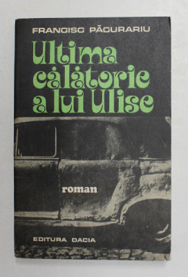 ULTIMA CALATORIE A LUI ULISE - roman de FRANCISC PACURARIU , 1976 , DEDICATIE * foto