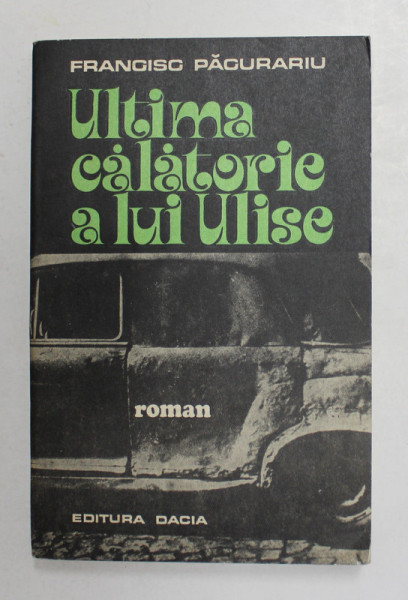 ULTIMA CALATORIE A LUI ULISE - roman de FRANCISC PACURARIU , 1976 , DEDICATIE *