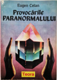 Eugen Celan - Provocarile Paranormalului _ Ed. teora, Bucuresti, 1992