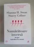 Numaratoare inversa. Despre reproducerea umana - Shanna H. Swan, Stacey Colino