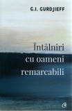 Intalniri cu oameni remarcabili - G I Gurdjieff - Editura Curtea Veche