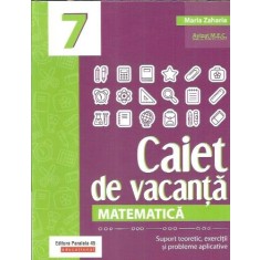 Matematica - Caiet de vacanta clasa a VII-a - Maria Zaharia