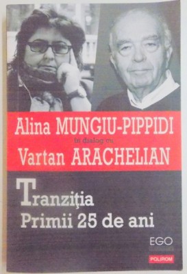 TRANZITIA , PRIMII 25 DE ANI de ALINA MUNGIU-PIPPIDI IN DIALOG CU VARTAN ARACHELIAN , 2014 foto