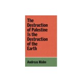 The Destruction of Palestine Is the Destruction of the Earth