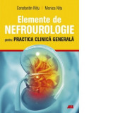 Elemente de Nefrologie pentru practica clinica generala - Constantin Nitu, Monica Nitu