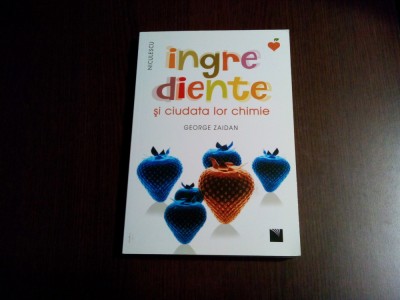 INGREDIENTE SI CIUDATA LOR CHIMIE - George Zaidan - Niculescu, 2020, 320 p. foto