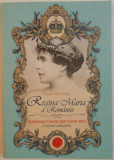 REGINA MARIA A ROMANIEI, CAPITOLE TARZII DIN VIATA MEA, MEMORII REDESCOPERITE de DIANA MANDACHE, 2015