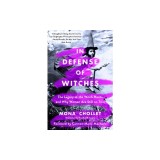 In Defense of Witches: The Legacy of the Witch Hunts and Why Women Are Still on Trial