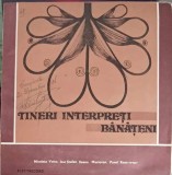 Disc vinil, LP. TINERI INTERPRETI BANATENI-Nicoleta Voica, Isac &amp;#350;tefan, Ileana Maciovan, Pavel Ro&amp;#351-256443, Electrecord