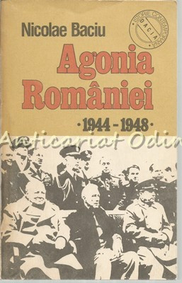 Agonia Romaniei 1944-1948 - Nicolae Baciu - Dosarele Secrete Acuza foto