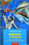 Hazel Dixon-Cooper - Horoscop, cu dragoste. Ghid astrologic care te invata cum
